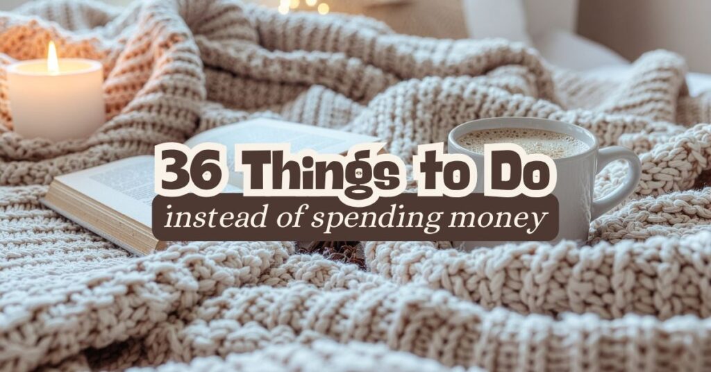 36 Things to Do Instead of Spending Money