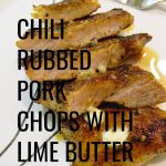 These Chili Rubbed pork chops with Lime Butter are perfect for nights when you need something quick, delicious and budget-friendly!