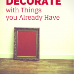 How to decorate with things you already have- Freshening up your decor doesn't have to cost a lot, in fact, it can be free if you use stuff you already have on hand!