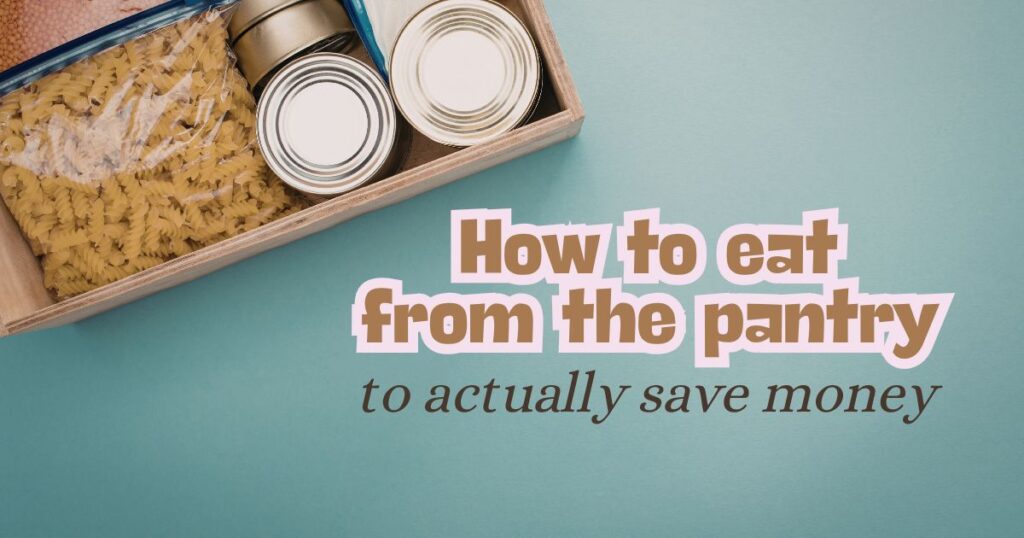 how to eat from the pantry to save money