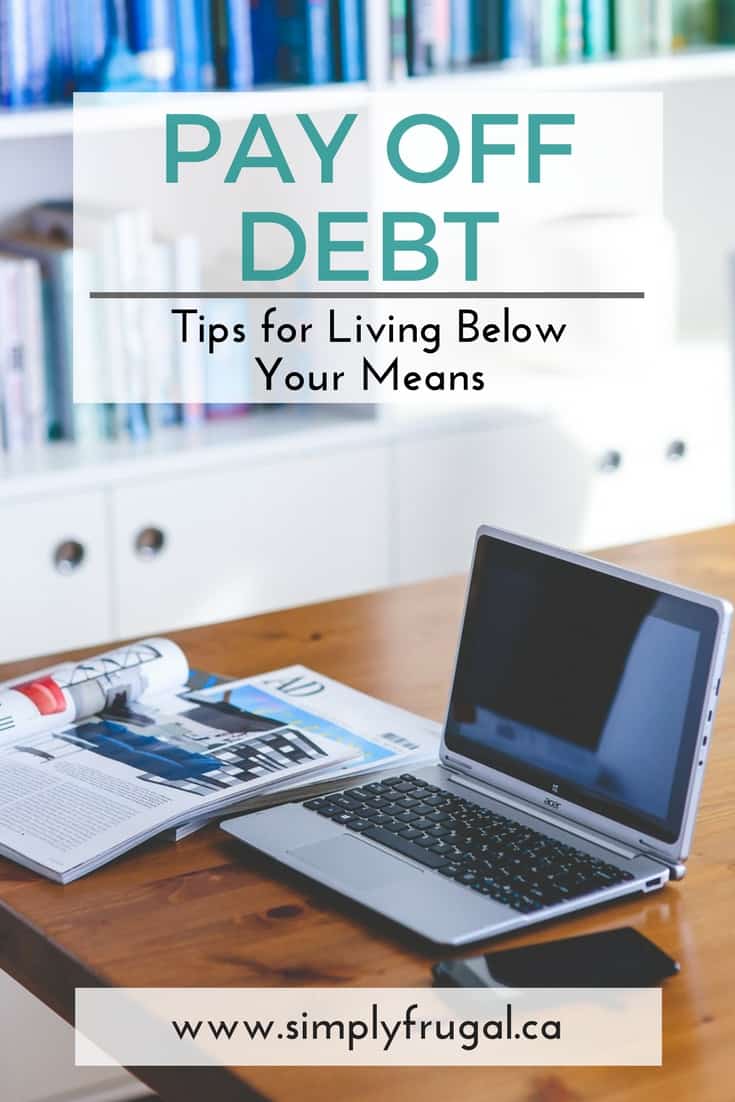 Tips for Living Below Your Means to Pay Off Debt