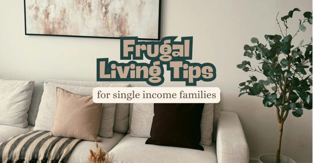7 Frugal Living Tips For Single Income Families