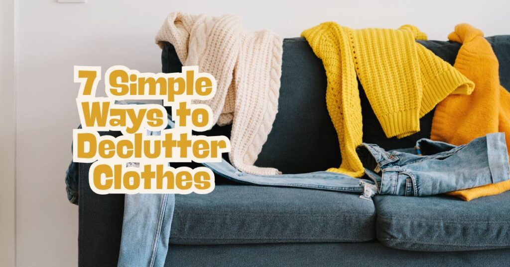 7 Simple Ways to Declutter Clothes