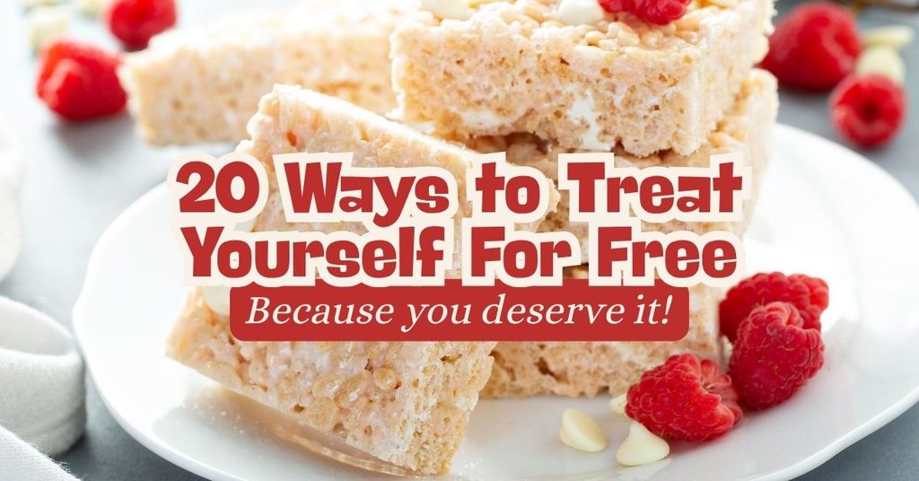 20 Ways to Treat Yourself for Free (Because You deserve It!)