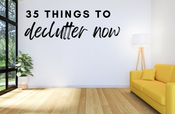 Things to declutter now