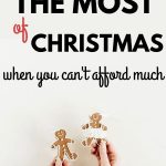 Christmas doesn't have to cost a lot to be memorable! Here is how to make the most of Christmas when you can't afford much.