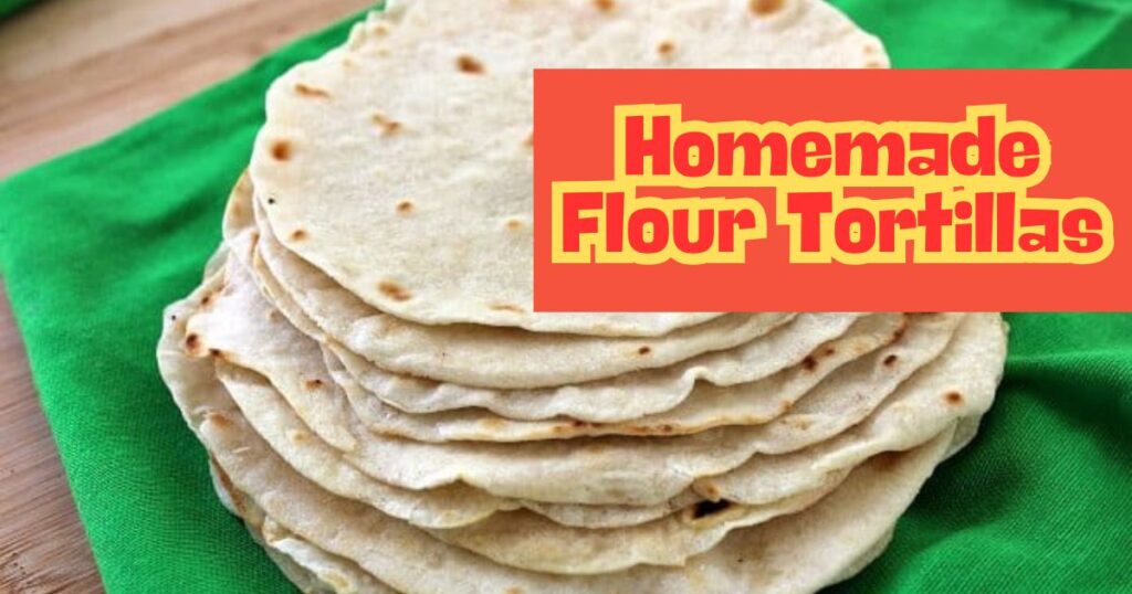 homemade flour tortillas
