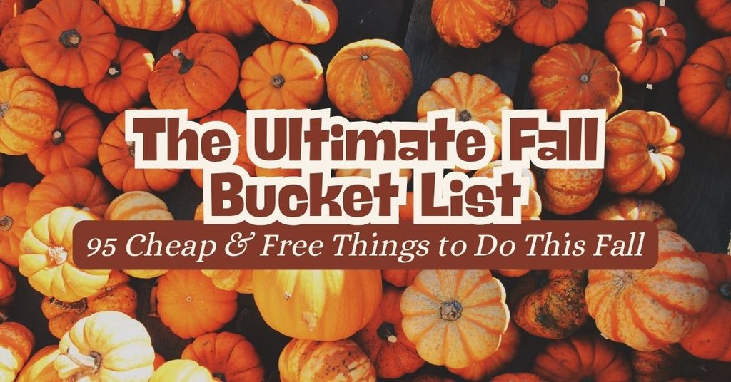 The Ultimate Fall Bucket List: 95 Cheap & Free Things to Do This Fall