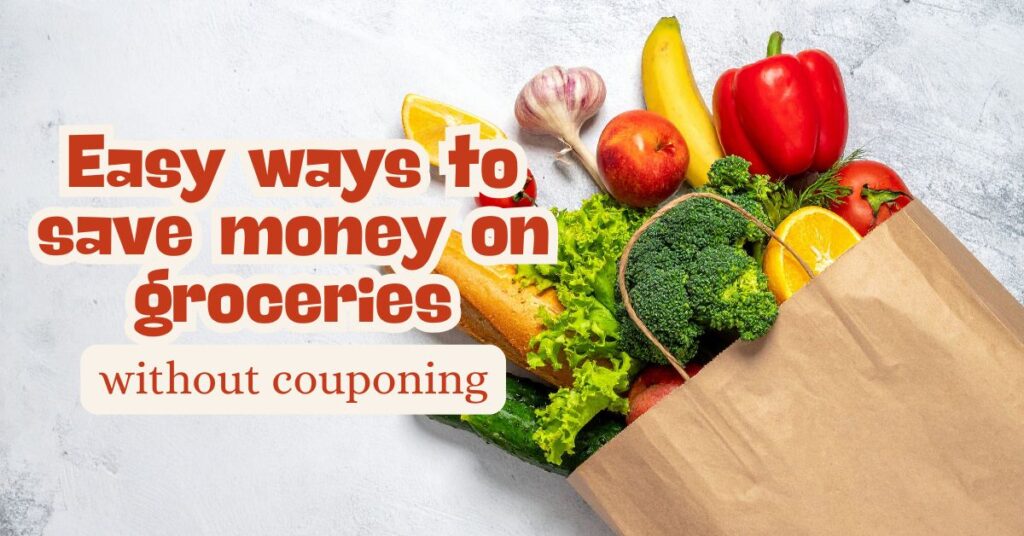 Easy Ways to Save Money on Groceries Without Couponing