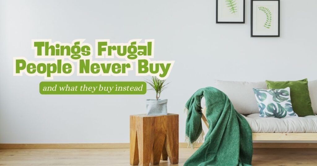 Things Frugal People Never Buy (And What They Buy Instead)