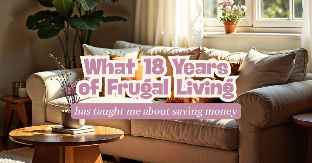 What 18 Years of Frugal Living Has Taught Me